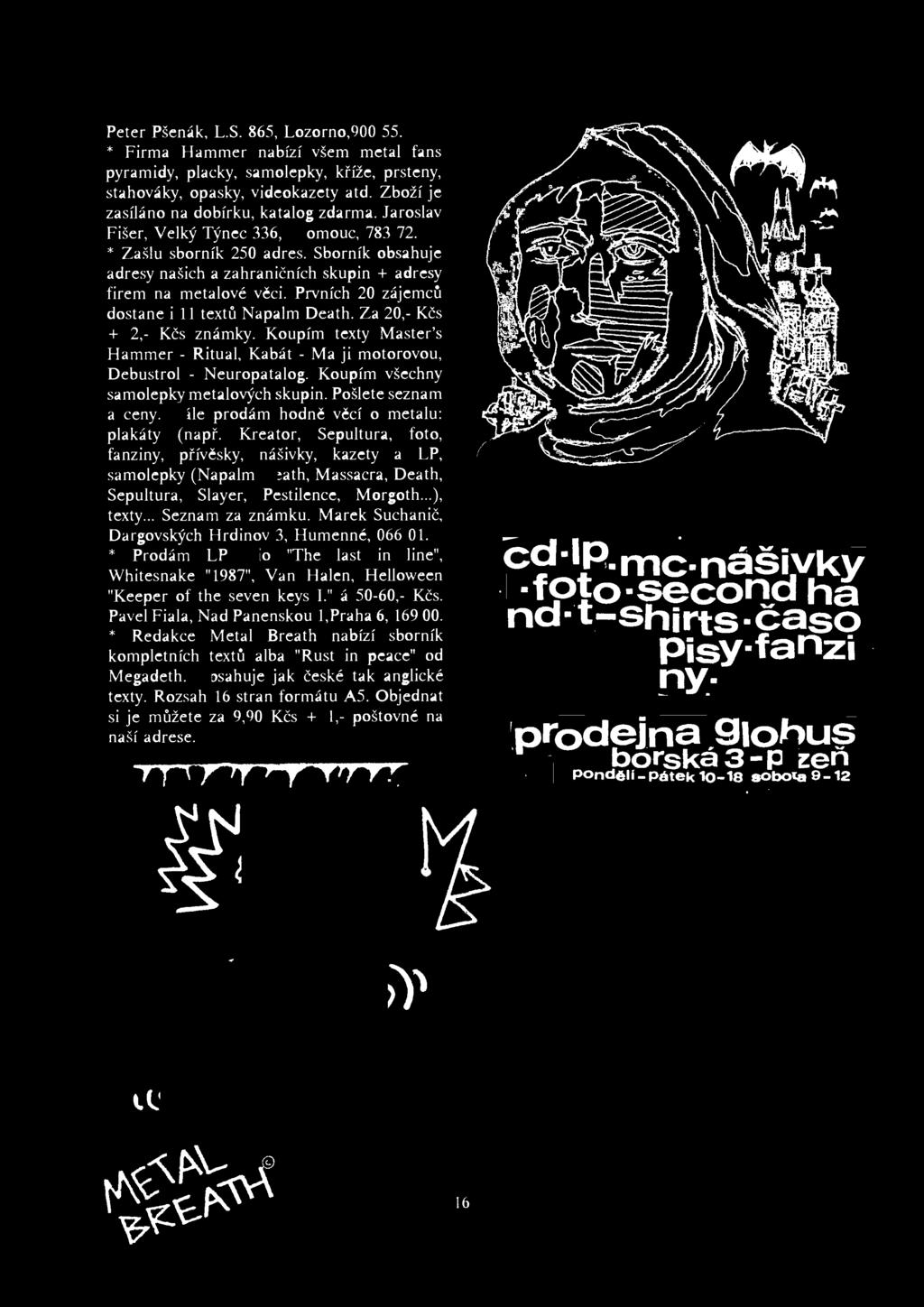Dále prodám hodně věcí o metalu: plakáty (např. Kreator, Sepultura, foto, fanziny, přívěsky, nášivky, kazety a LP, samolepky (Napalm Death. Massacra, Death.
