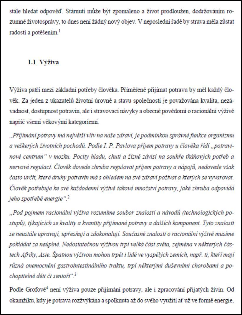 Doslovný citát s rozsahem šest a více řádků je vymezen uvozovkami a jako samostatný odstavec, v tomto případě navíc psán i kurzívou. Citace je na konci věty, jejíž součástí je doslovný citát.
