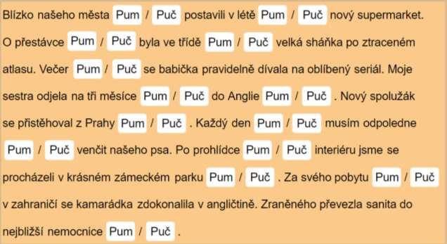 Zatrhněte v textu příslovečné určení a zvýrazněte jeho druh (PU času X místa) Doplňte do vět příslovečná určení místa nebo času Zapiš do tabulky podtržené větné členy a ve všech větách určete podmět.