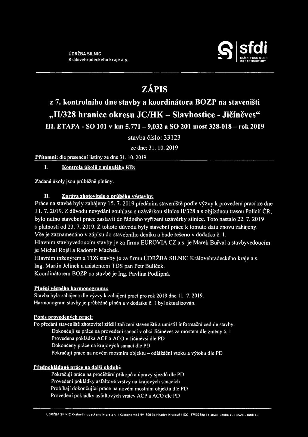 10. 2019 Přítomni: dle presenční listiny ze dne 31. 10. 2019 I. Kontrola úkolů z minulého KD; Zadané úkoly jsou průběžně plněny. II.