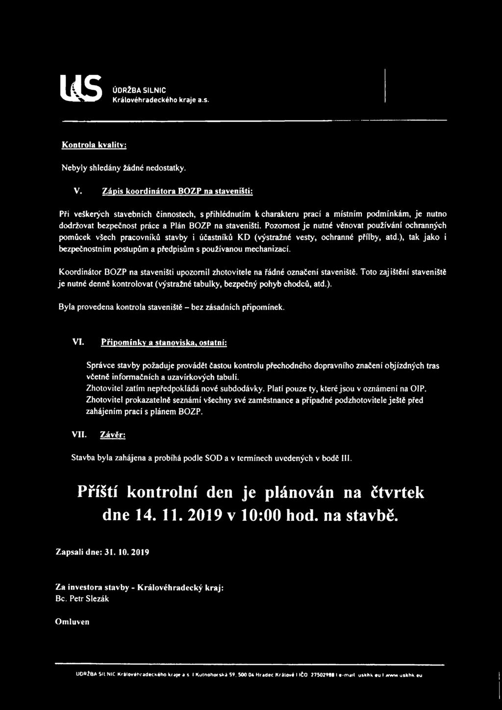 Pozornost je nutné věnovat používání ochranných pomůcek všech pracovníků stavby i účastníků KD (výstražné vesty, ochranné přílby, atd.