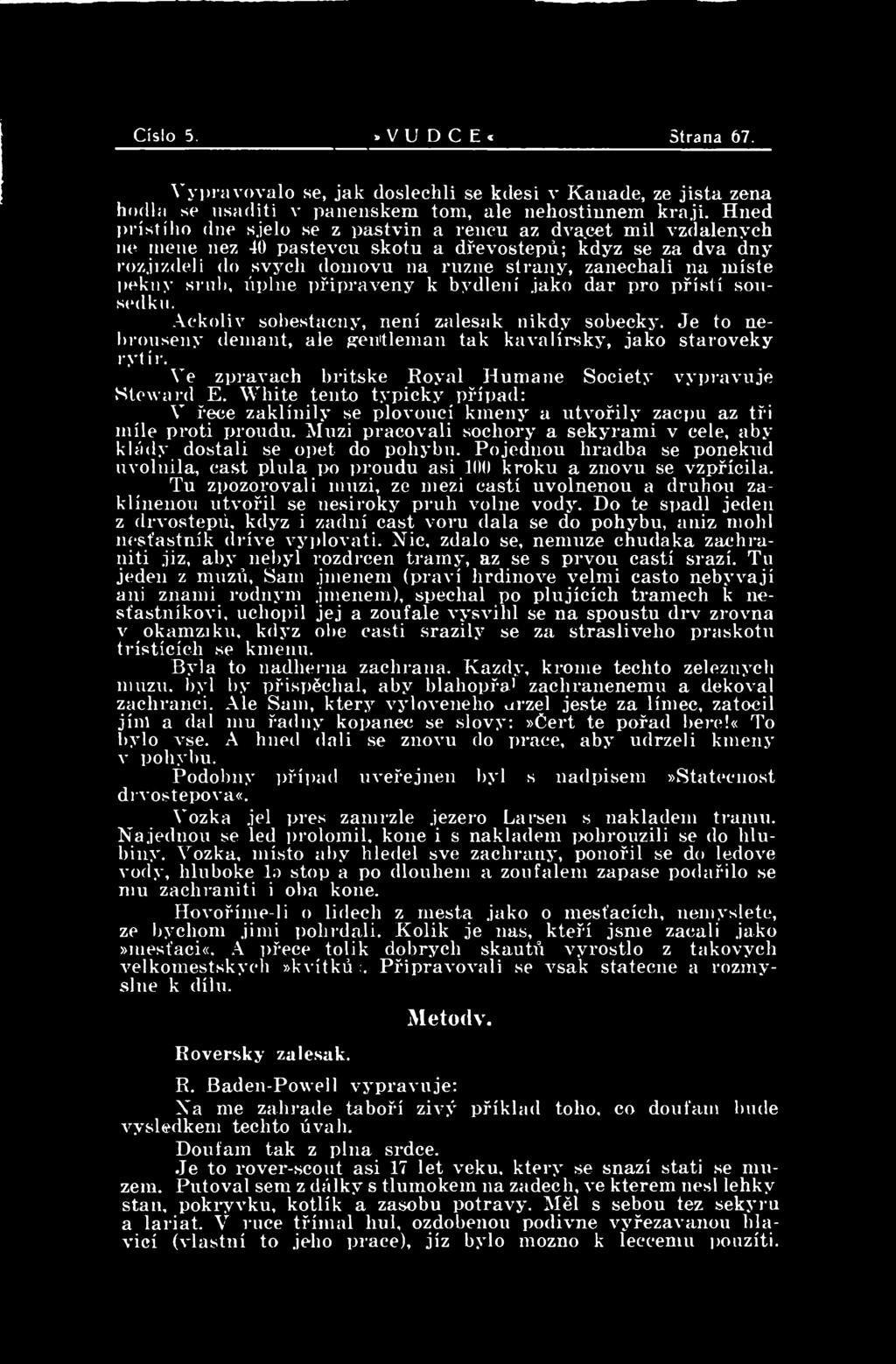 White tento typicky pfipad: V fece zaklinily se plovouci kmeny a xitvofily zacjm az tfi mile proti proudii. Mxizi pracovali sochory a sekyrami v eele, aby kliidy dostali se opet do pohybu.