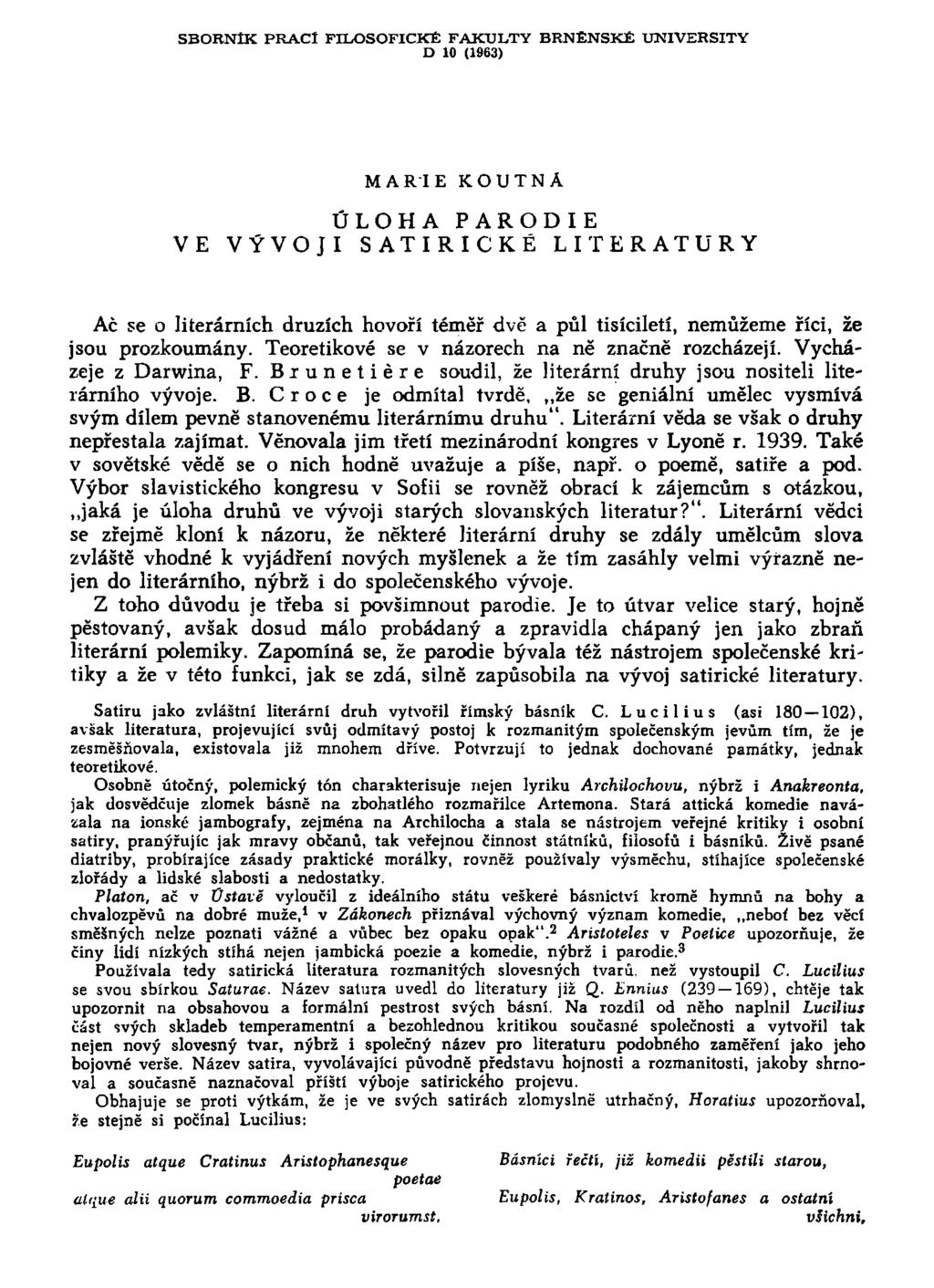 SBORNÍK PRACÍ FILOSOFICKÉ FAKULTY BRNĚNSKÉ D 10 (1963) UNIVERSITY M A R I E KOUTNÁ ÚLOHA PARODIE VE VÝVOJI SATIRICKÉ L I T E R A T U R Y Ač se o literárních druzích hovoří téměř dvě a půl tisíciletí,