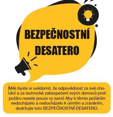 ) ČTĚTE NÁVODY používejte spotřebiče v souladu s návodem od výrobce ) HLÍDEJTE OTEVŘENÝ OHEŇ ať je to plamen svíček, sporáku, krbu, a buďte pozorní při vaření ) POZOR NA CIGARETY nedopalky odhazujte