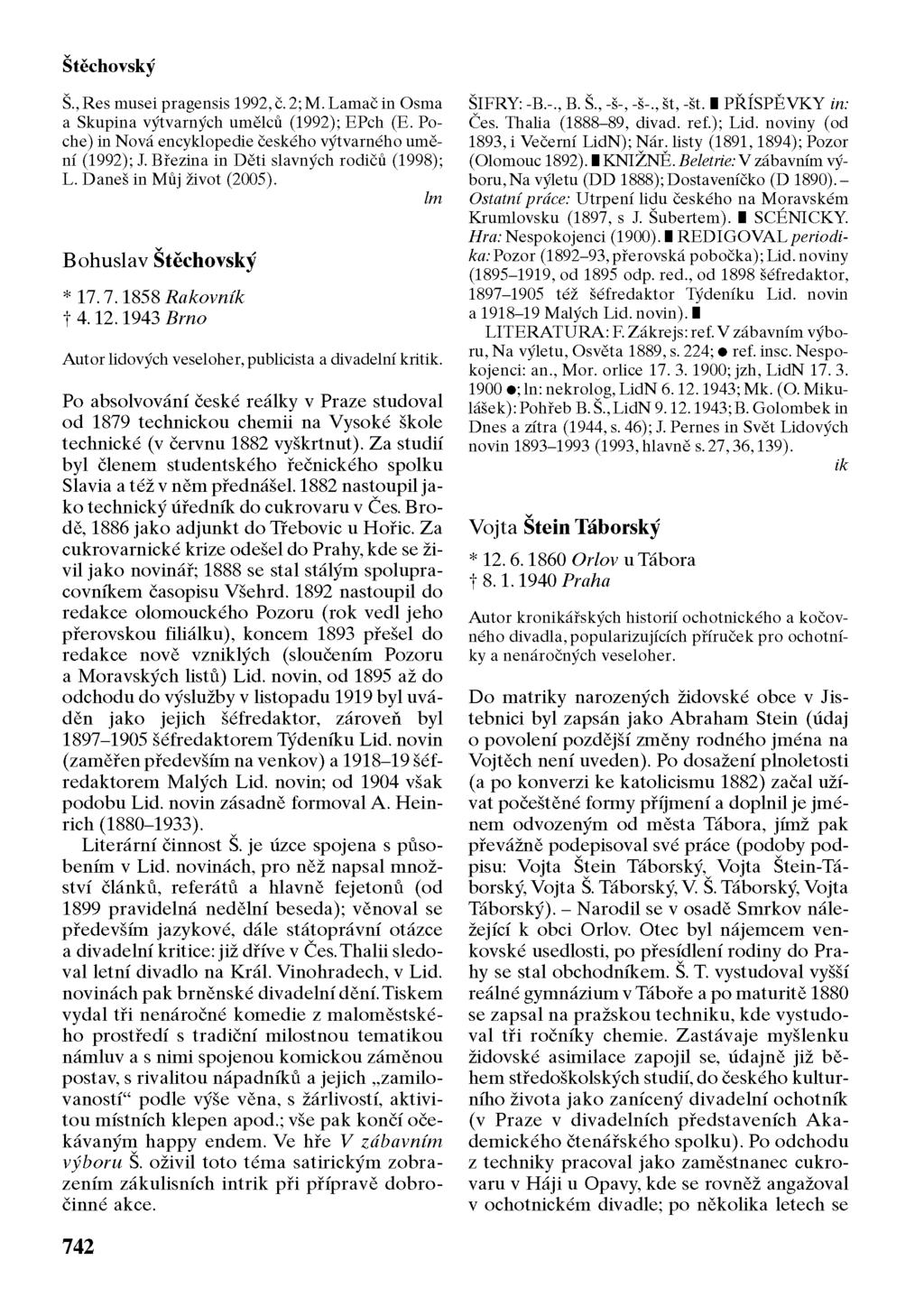 Štěchovský Š., Res musei pragensis 1992, č. 2; M. Lamač in Osma a Skupina výtvarných umělců (1992); EPch (E. Poche) in Nová encyklopedie českého výtvarného umění (1992); J.