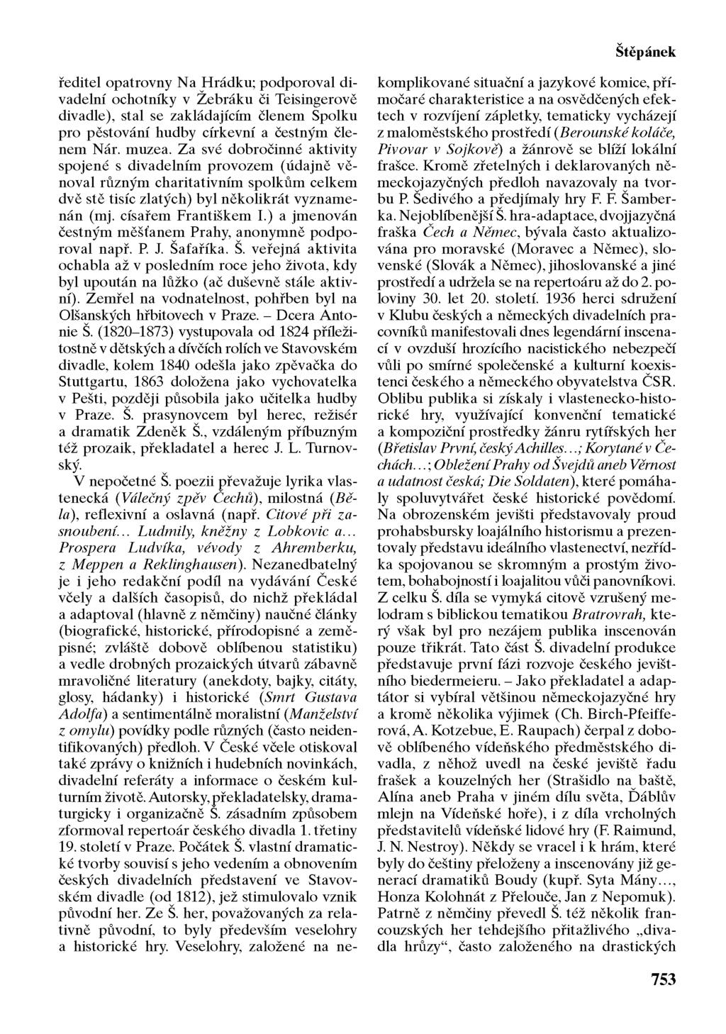 Štěpánek ředitel opatrovny Na Hrádku; podporoval divadelní ochotníky v Žebráku či Teisingerově divadle), stal se zakládajícím členem Spolku pro pěstování hudby církevní a čestným členem Nár. muzea.