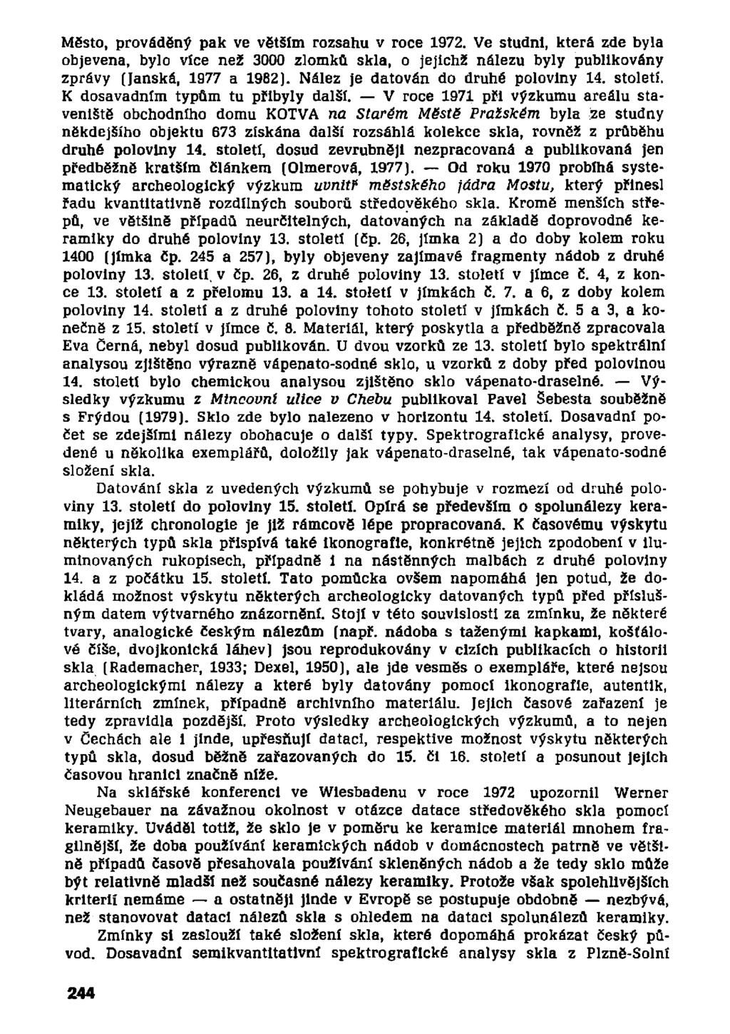 Město, prováděný pak ve větším rozsahu v roce 1972. Ve studni, která zde byla objevena, bylo více než 3000 zlomků skla, o jejichž nálezu byly publikovány zprávy (Janská, 1977 a 1982).