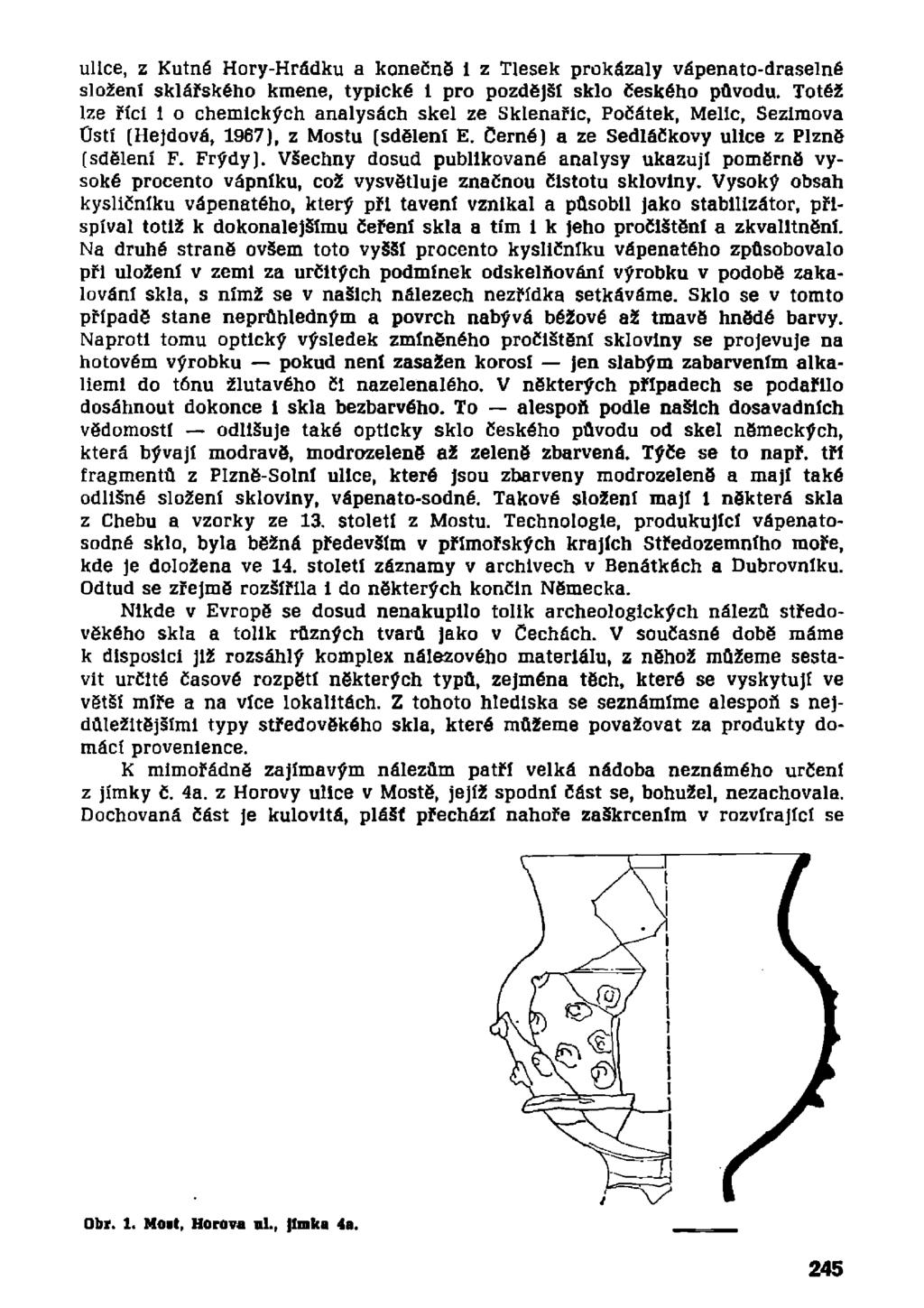 ulice, z Kutné Hory-Hrádku a konečně i z Tlesek prokázaly vápenato-draselné složení sklářského kmene, typické i pro pozdější sklo českého původu.