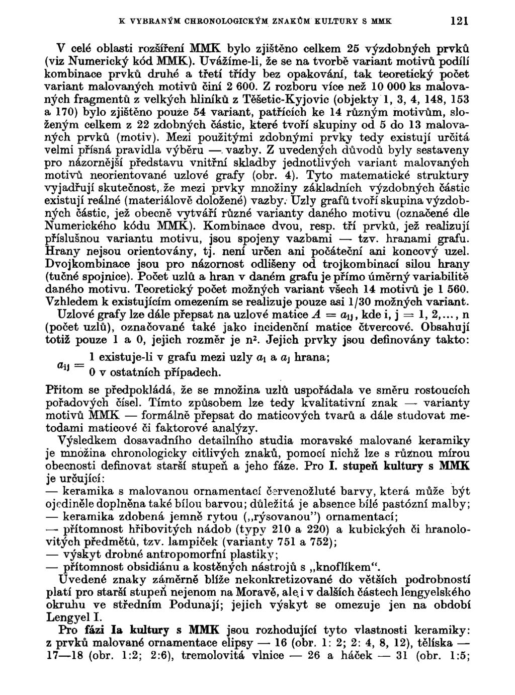 K VYBRANÝM CHRONOLOGICKÝM ZNAKŮM KULTURY S MMg 121 V celé oblasti rozšíření MMK bylo zjištěno celkem 25 výzdobných prvků (viz Numerický kód MMK).