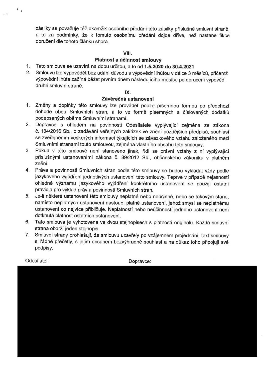 zásilky se považuje též okamžik osobního předáni této zásilky příslušné smluvní straně, a to za podmínky, že k tomuto osobnímu předání dojde dříve, než nastane fikce doručení dle tohoto článku shora.