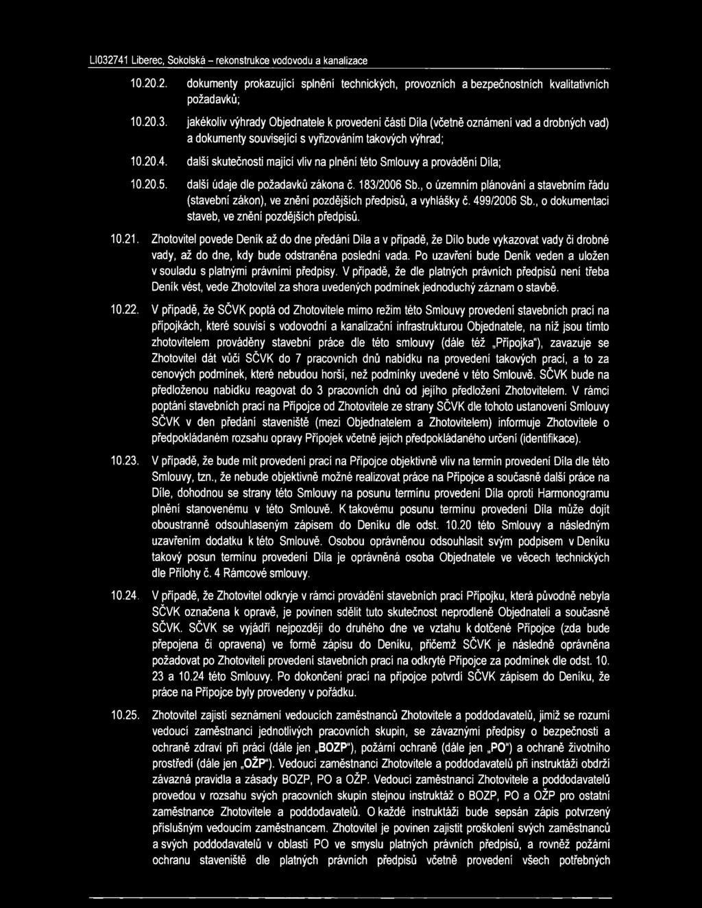 další skutečnosti mající vliv na plnění této Smlouvy a provádění Díla; 10.20.5. další údaje dle požadavků zákona č. 183/2006 Sb.