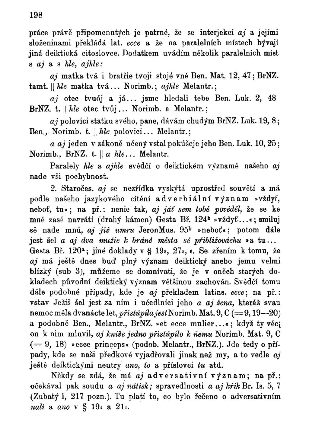 198 práce právě připomenutých je patrné, že se interjekcí aj a jejími složeninami překládá lat. ecce a že na paralelních místech bývají jiná deiktická citoslovce.