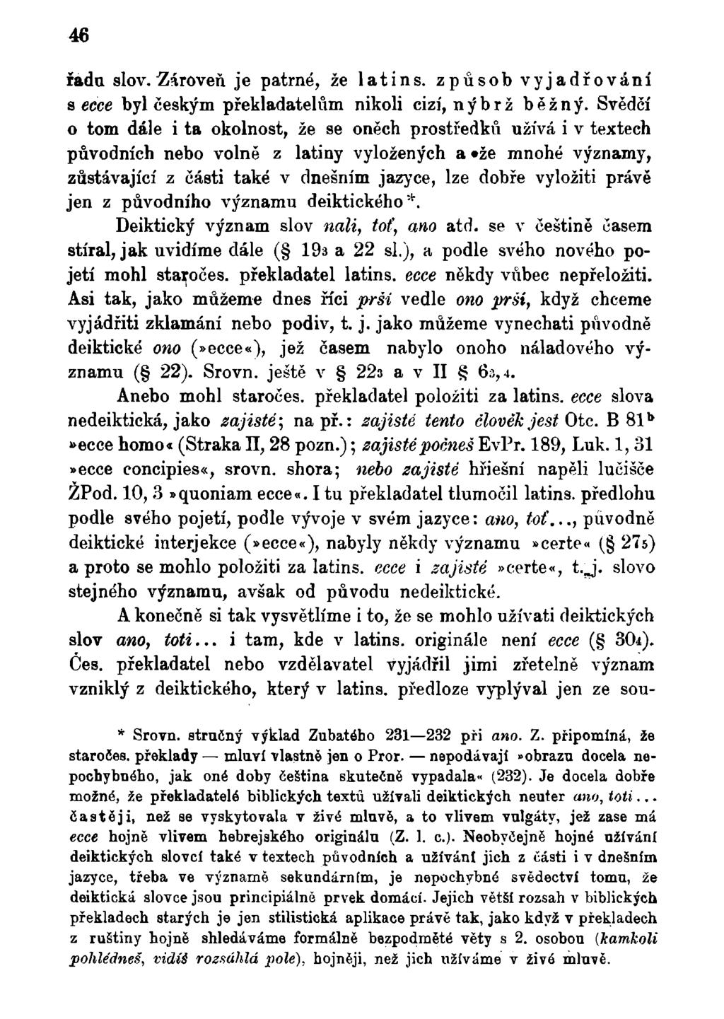 46 řadu slov. Zároveň je patrné, že latins. způsob vyjadřování s ecce byl českým překladatelům nikoli cizí, nýbrž běžný.