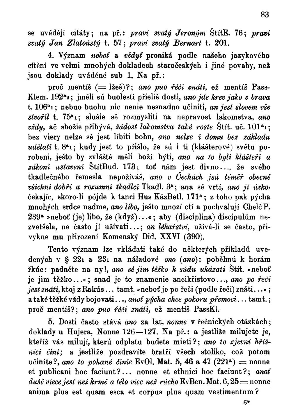 se uvádějí citáty; na př.: praví svatý Jeroným ŠtítE. 76; praví svatý Jan Zlatoústý t. 57; praví svatý Bernart t. 201. 4.