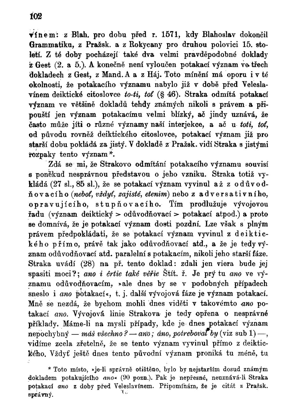 Í02 TÍhem: z Blah. pro dobu před r. 1671, kdy Blahoslav dokončil Grammatiku, z Pražsk. a z Rokycany pro druhou polovici 15. století. Z té doby pocházejí také dva velmi pravděpodobné doklady ž Gest (2.
