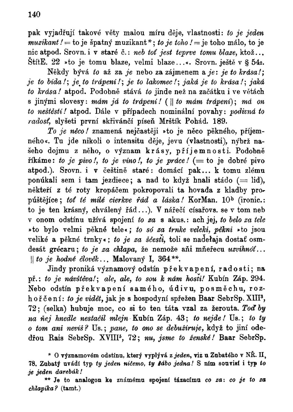 140 pak vyjadřují takové věty malou míru děje, vlastnosti: to je jeden muzikant! = to je špatný muzikant *; to je toho! = je toho málo, to je nic atpod. Srovn. i v staré č.