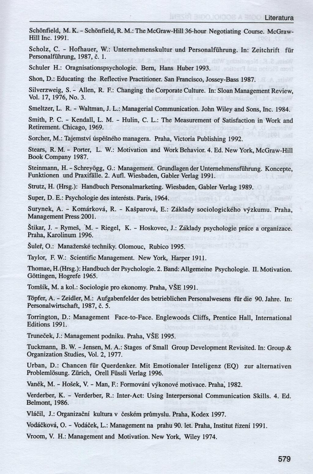 Literatura Schönfield, M. К. - Schönfield, R. M.: The McGraw-Hill 36-hour Negotiating Course. McGraw- Hill Inc. 1991. Scholz, C. - Hofhauer, W.: Unternehmenskultur und Personalführung.