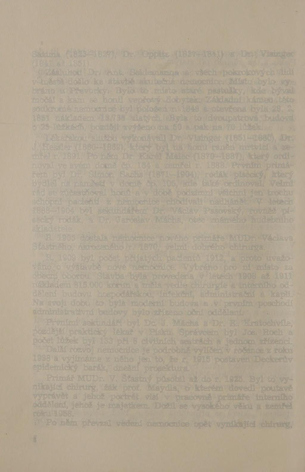 Sazima (1823 1827), Dr. Oppitz (1827 1841) a Dr. Visinger (1841 až 1851). Zásluhou Dr. Ant. Seidemanna a všech pokrokových lidí v městě došlo ke stavbě skutečné nemocnice.