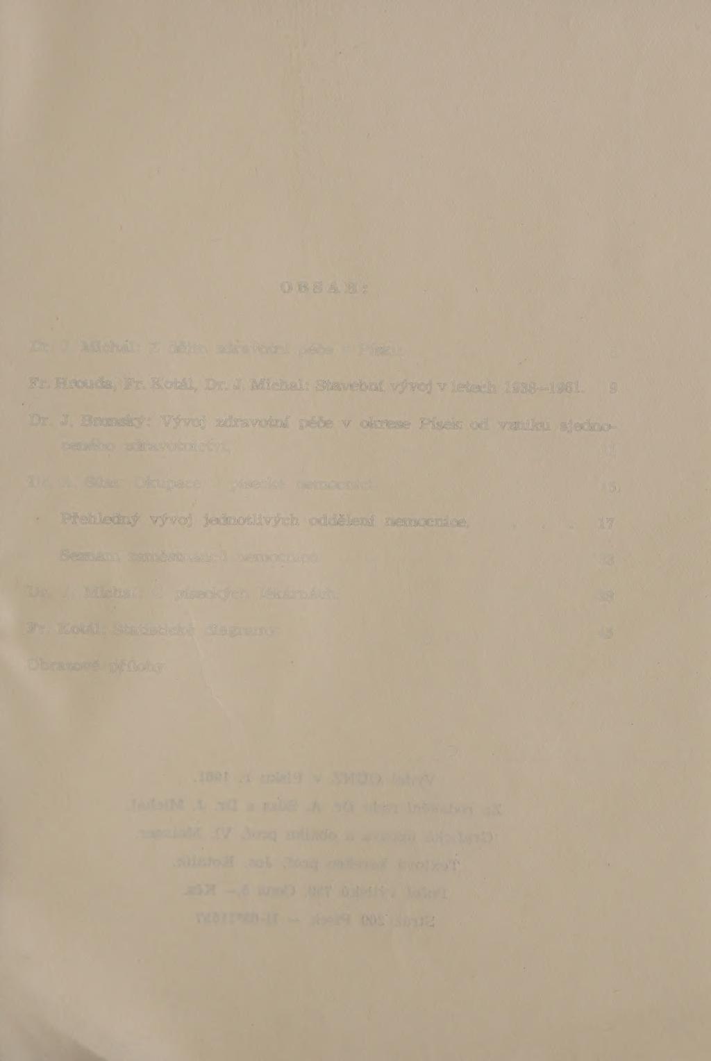 OBSAH: Dr. J. Michal: Z dějin zdravotní péče v Písku....... 5 Fr. Hrouda, Fr. Kotál Dr. J. Michal: Stavební vývoj v letech 1938 1961.