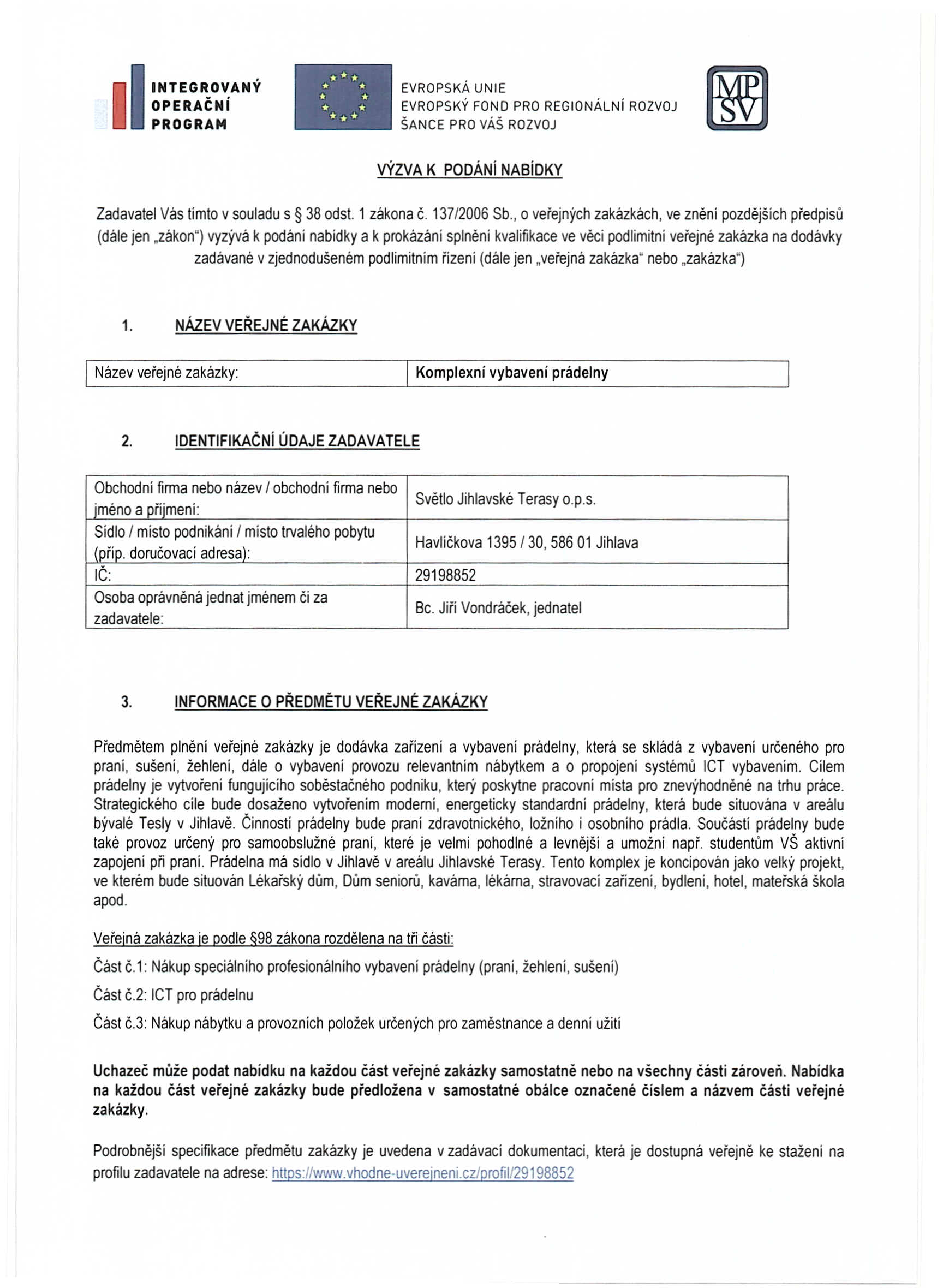 IINTEGR.OV:ANY OPERACNI PROGRAM EVROPSKAUNIE EVROPSKYFOND PRO REGIONALNi ROZVOJ SANCE PROvAs ROZVOJ vyzva K podani NABiDKY ladavatel Vas timto v souladu 5 38 ods!. 1 zakona c. 137/2006 Sb.