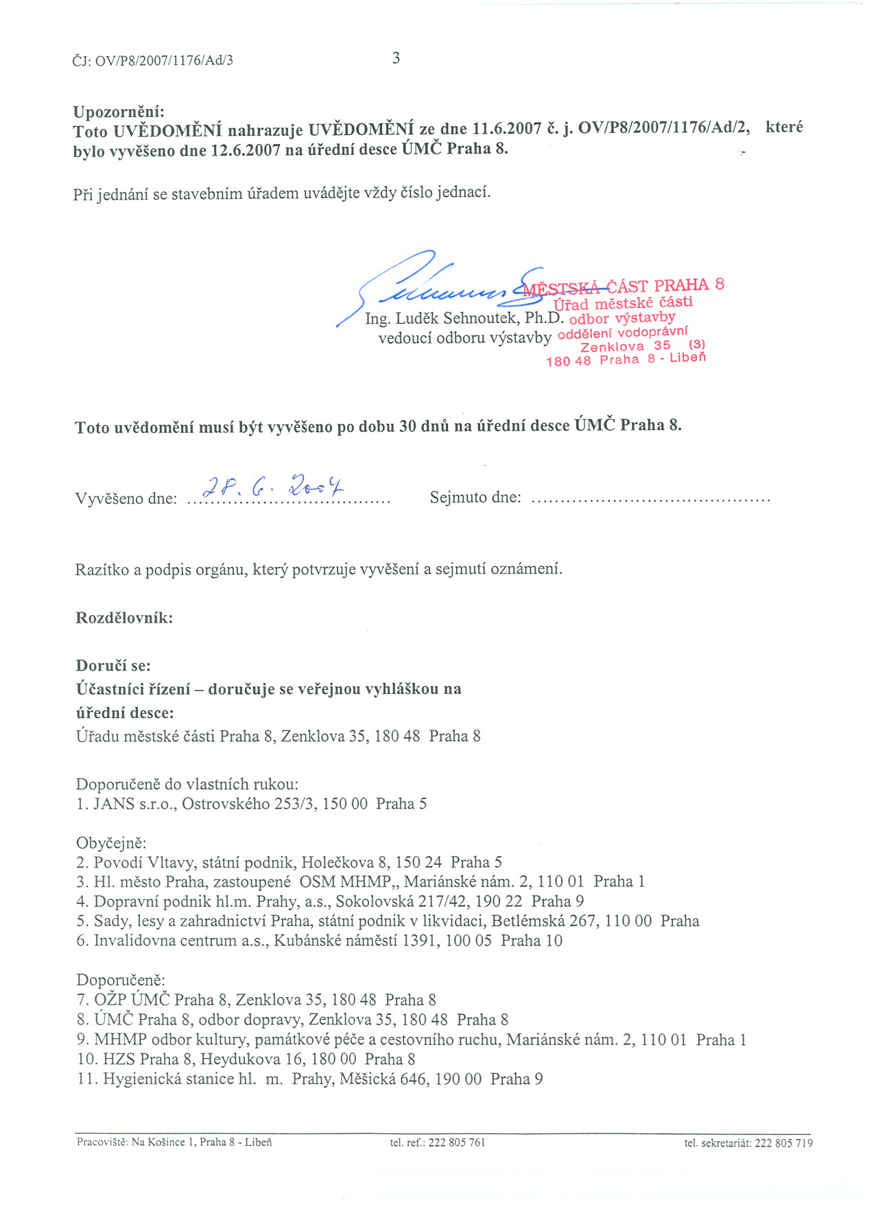Cj: OV/P8/2007/l176/Ad/3 3 Upozornení: Toto UVEDOMENÍ nahrazuje UVEDOMENÍ ze dne 11.6.2007 c. j. OV/P8/2007/1176/Ad/2, které bylo vyvešenodne 12.6.2007na úrední desceúmc Praha 8.