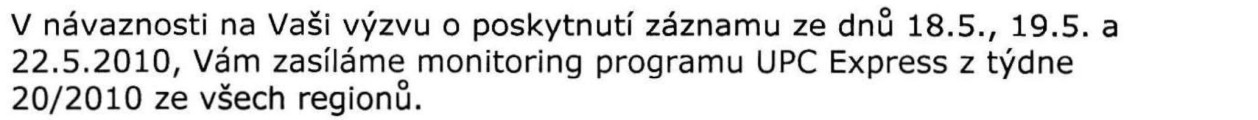Časový úsek vysílání v rámci dnů 18., 19. a 22. května 2010 nebyl v ţádosti o záznam specifikován, a rovněţ nebyla specifikována verze programu UPC EXPRESS některá regionální či celostátní.