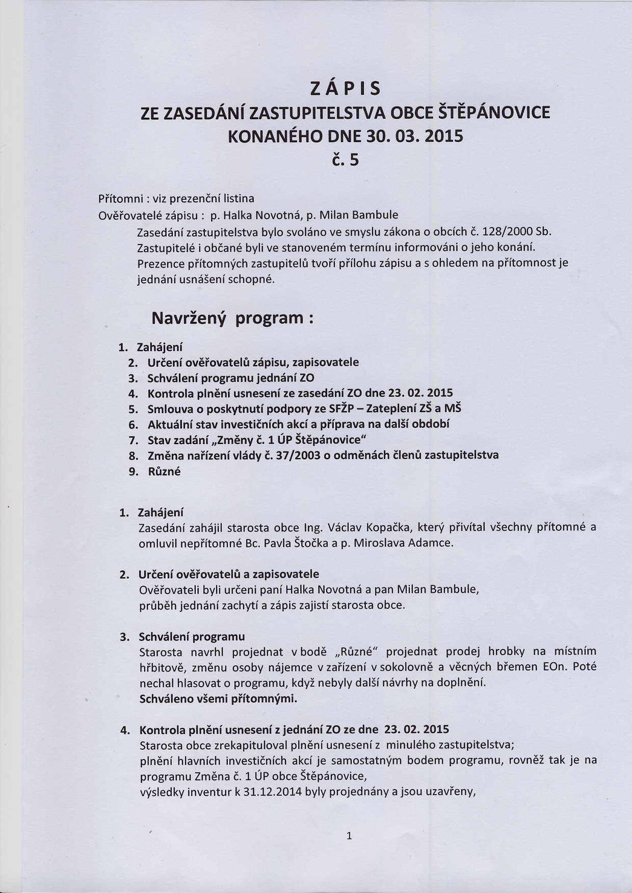 ZAPIS ze zasedani zasruprrelsrva obce SrEpAruovtce rorunruexo DNE 30.03. 2015 c.5 Piitomni : viz Drezenani listina OvEiovatel6 zdpisu: p. Halka Novotnd, p.