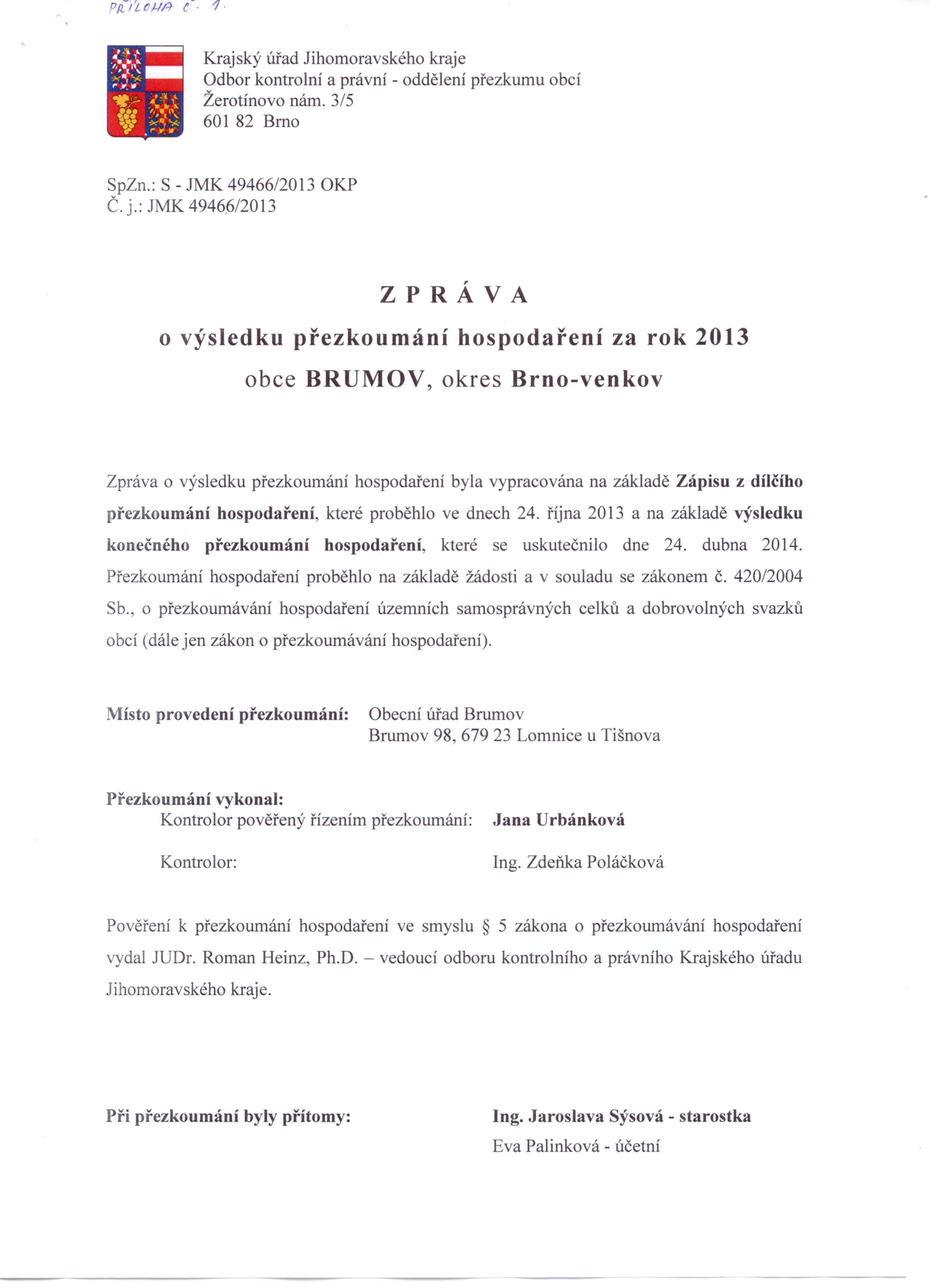 Krajský úřad Jihomoravského kraje Odbor kontrolní a právni - odděleni přezkumu obcí Žerotínovo nám. 3/5 601 82 Brno SpZn.: S - JMK 49466/2013 OKP Č. j.