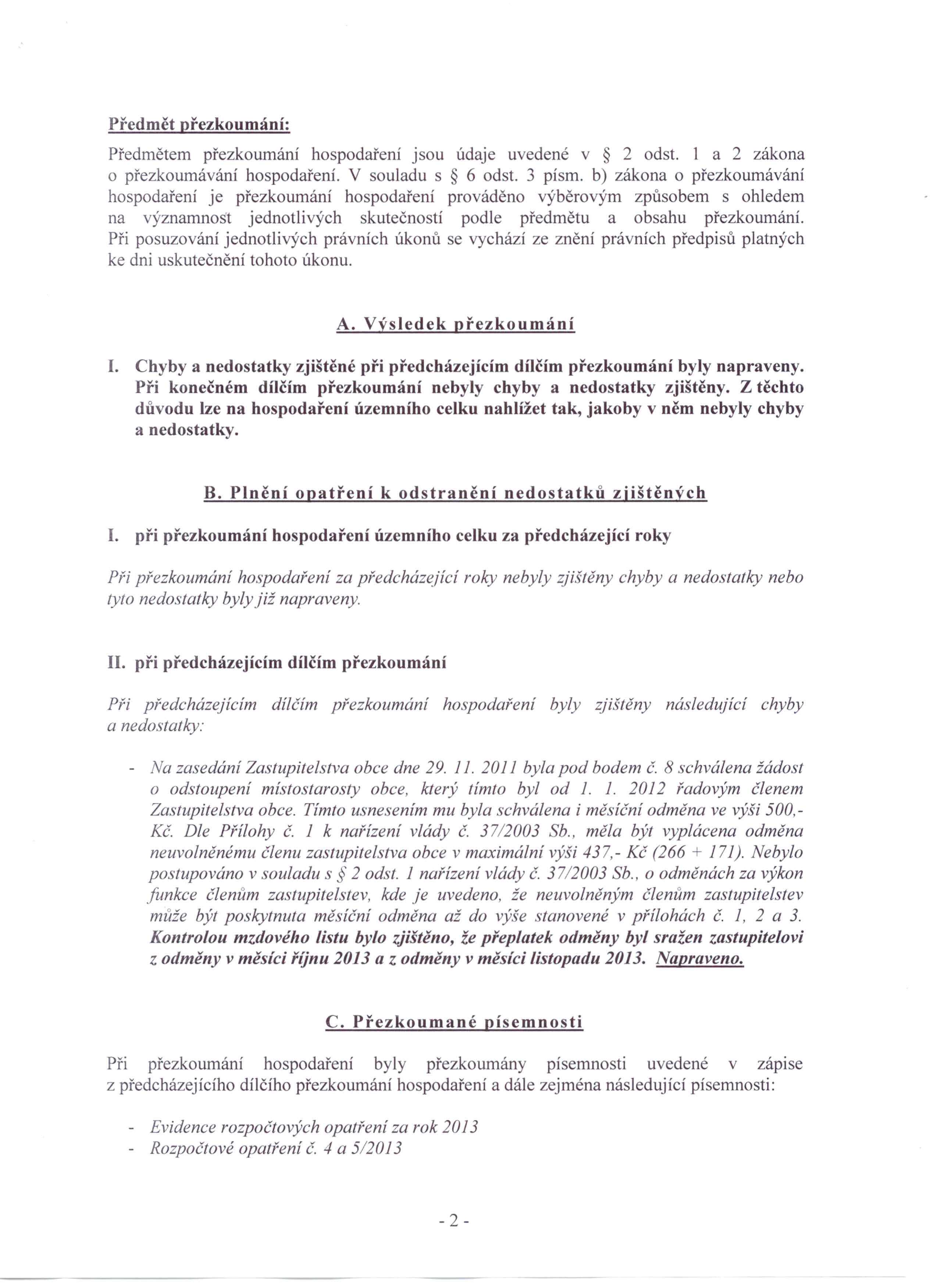 Předmět přezkoumání: Předmětem přezkoumání hospodaření jsou údaje uvedené v 2 odst. 1 a 2 zákona o přezkoumávání hospodaření. V souladu s 6 odst.
