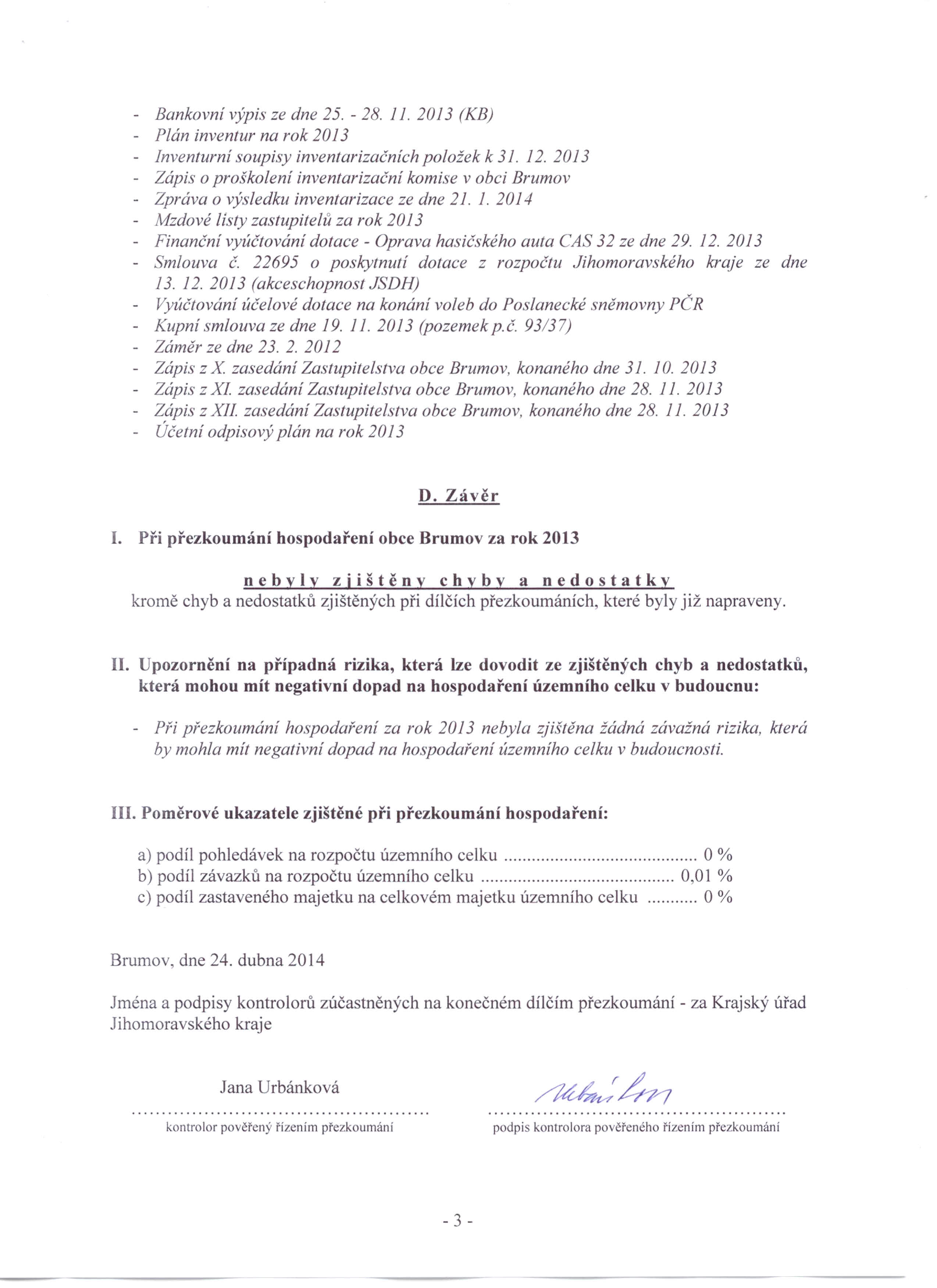 - Bankovní výpis ze dne 25. - 28. 11. 2013 (KB) - Plán inventur na rok 2013 - Inventurní soupisy inventarizačních položek k 31. 12.