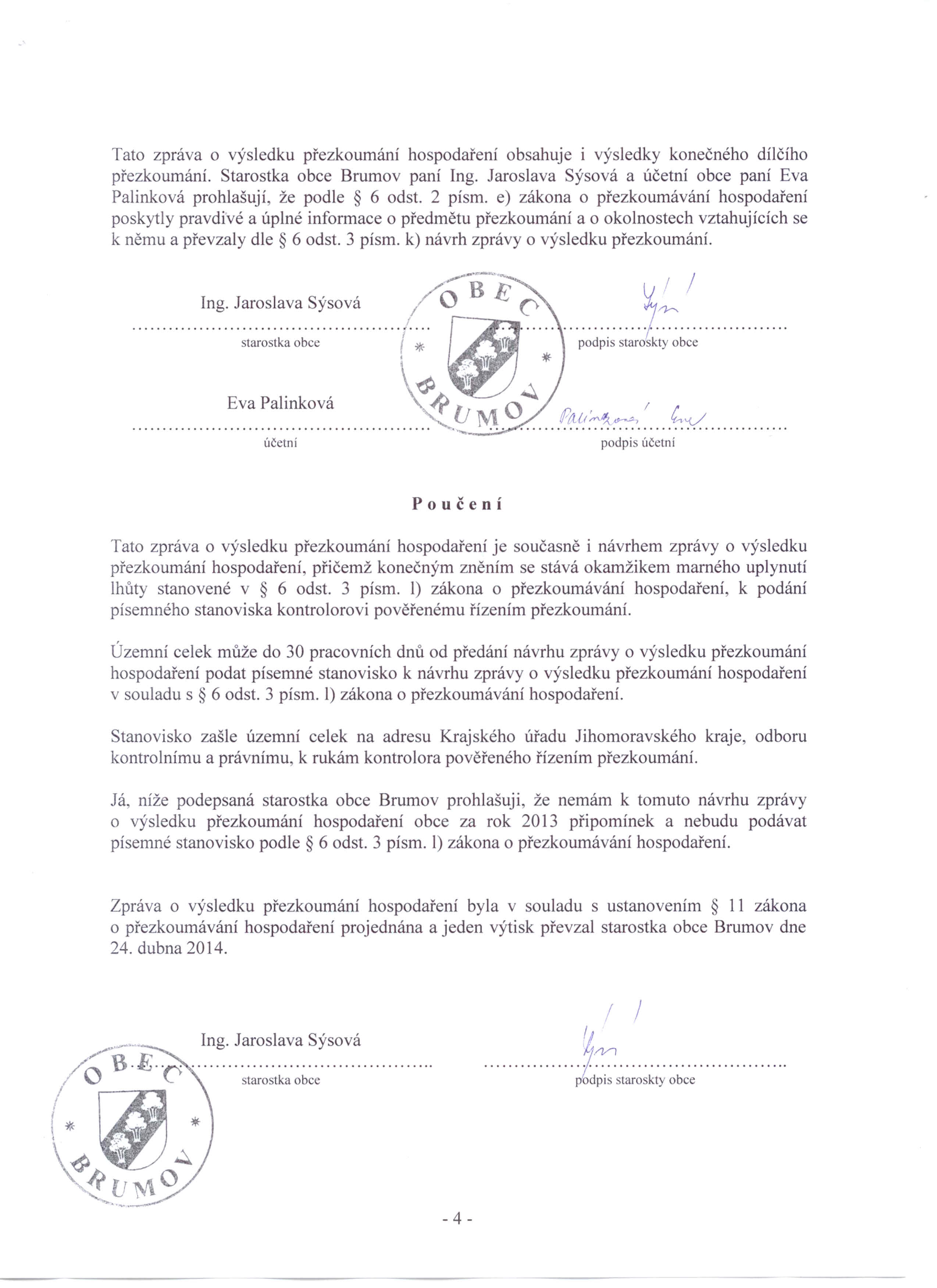 Tato zpráva o výsledku přezkoumání hospodaření obsahuje i výsledky konečného dílčího přezkoumání. Starostka obce Brumov paní Ing.
