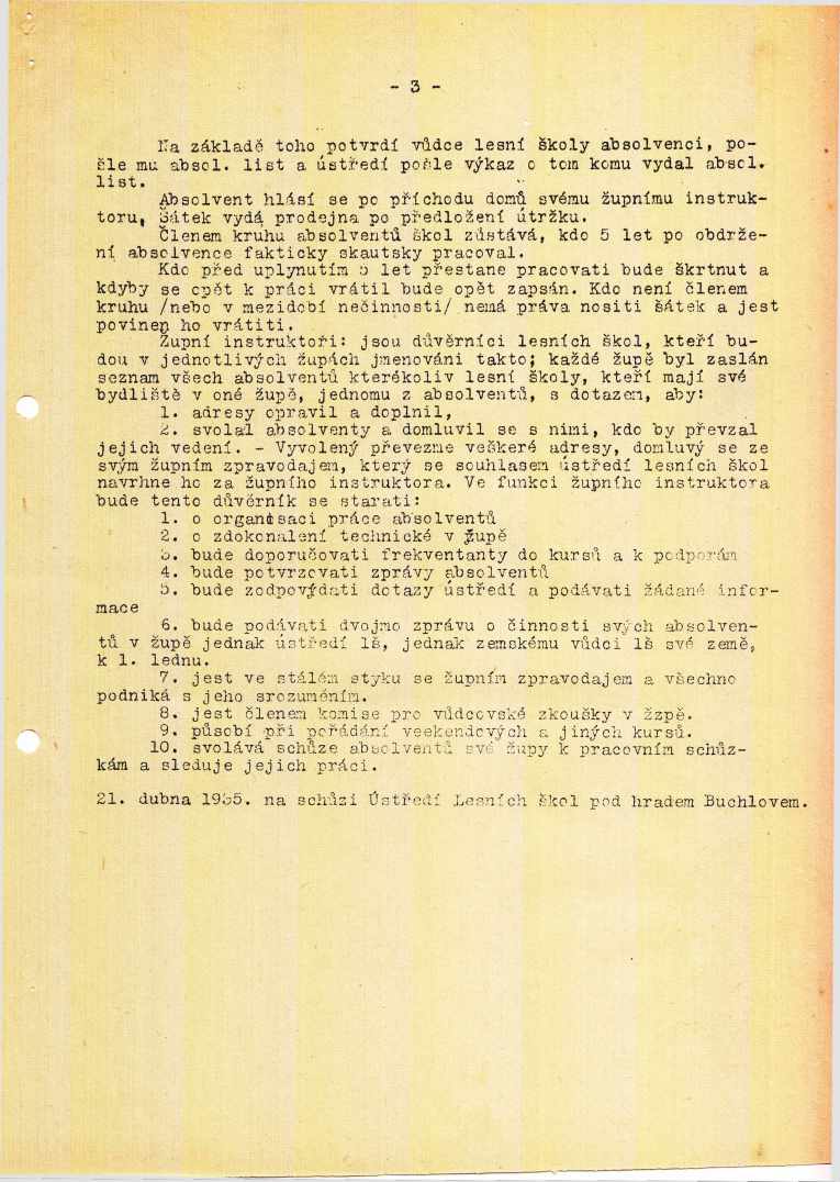 - 3 - Ha základě toho potvrdí vůdce lesní Školy absolvenci, posle mu absol. list a ústředí pošle výkaz o tom komu vydal abscl. list. ' Absolvent hlásí se pc příchodu domů svému župnímu instruktoru, šátek vydá prodejna po předložení útržku.