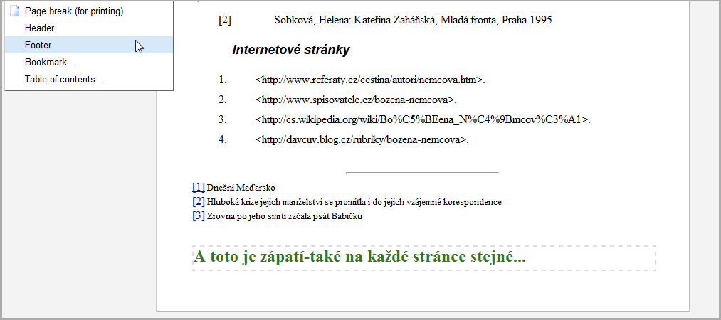 Vložte zápatí pak jej editujte. Zobrazuje se až na konci dokumentu.