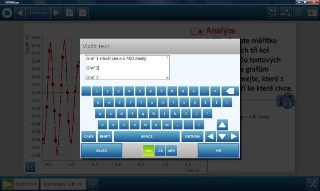 9 V případě, že pracujete s dataloggerem SPARK SLS, klikněte na ikonu Klávesnice. Zobrazí se Vám virtuální klávesnice, pomocí které vložíte do textového pole text. Pozn.