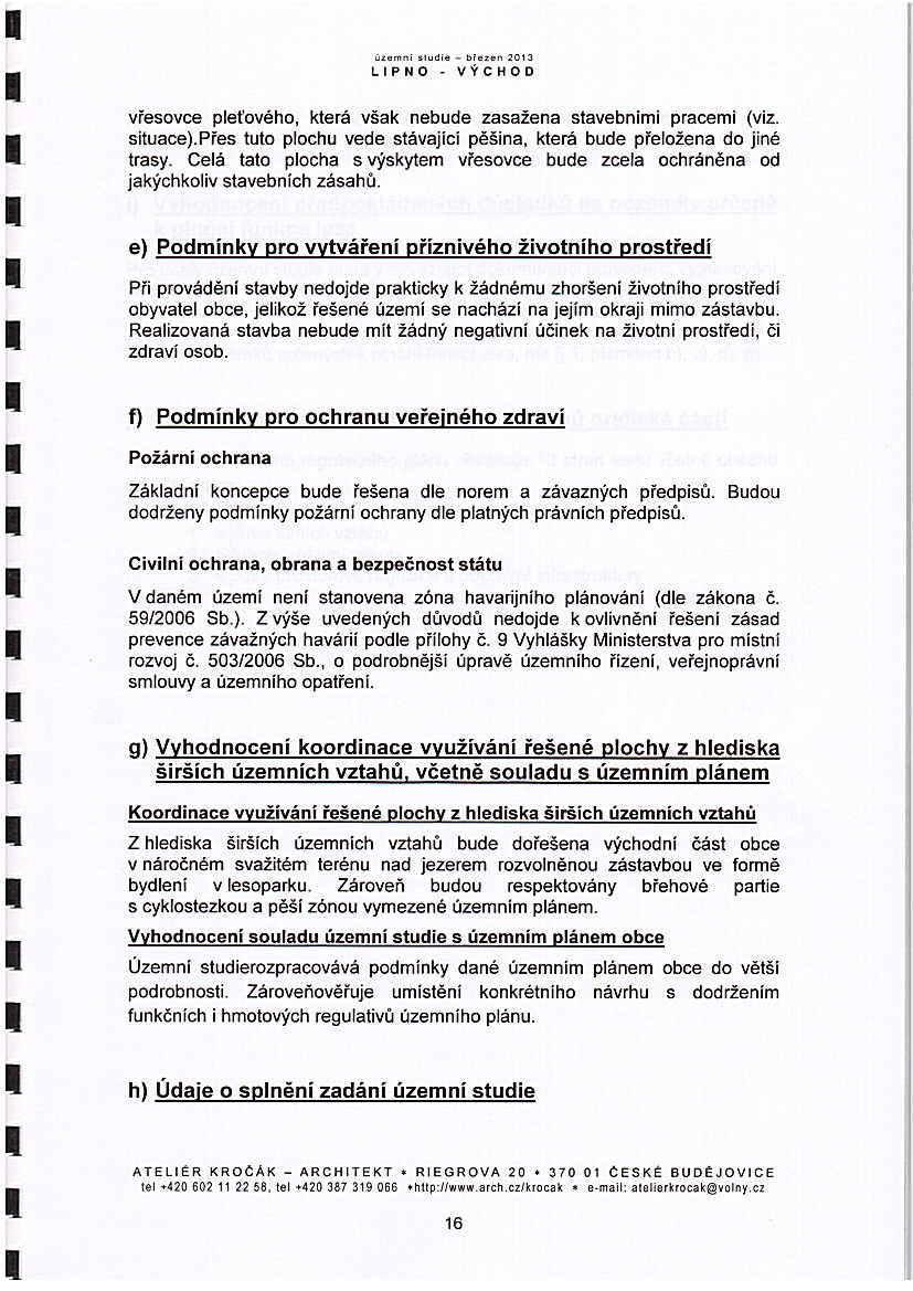 '0" O>m ; ",;, _ b1.,." LPNO - VÝCHOD vřesovce pleťového, která však nebude zasažena stavebními pracemi (viz. situace).