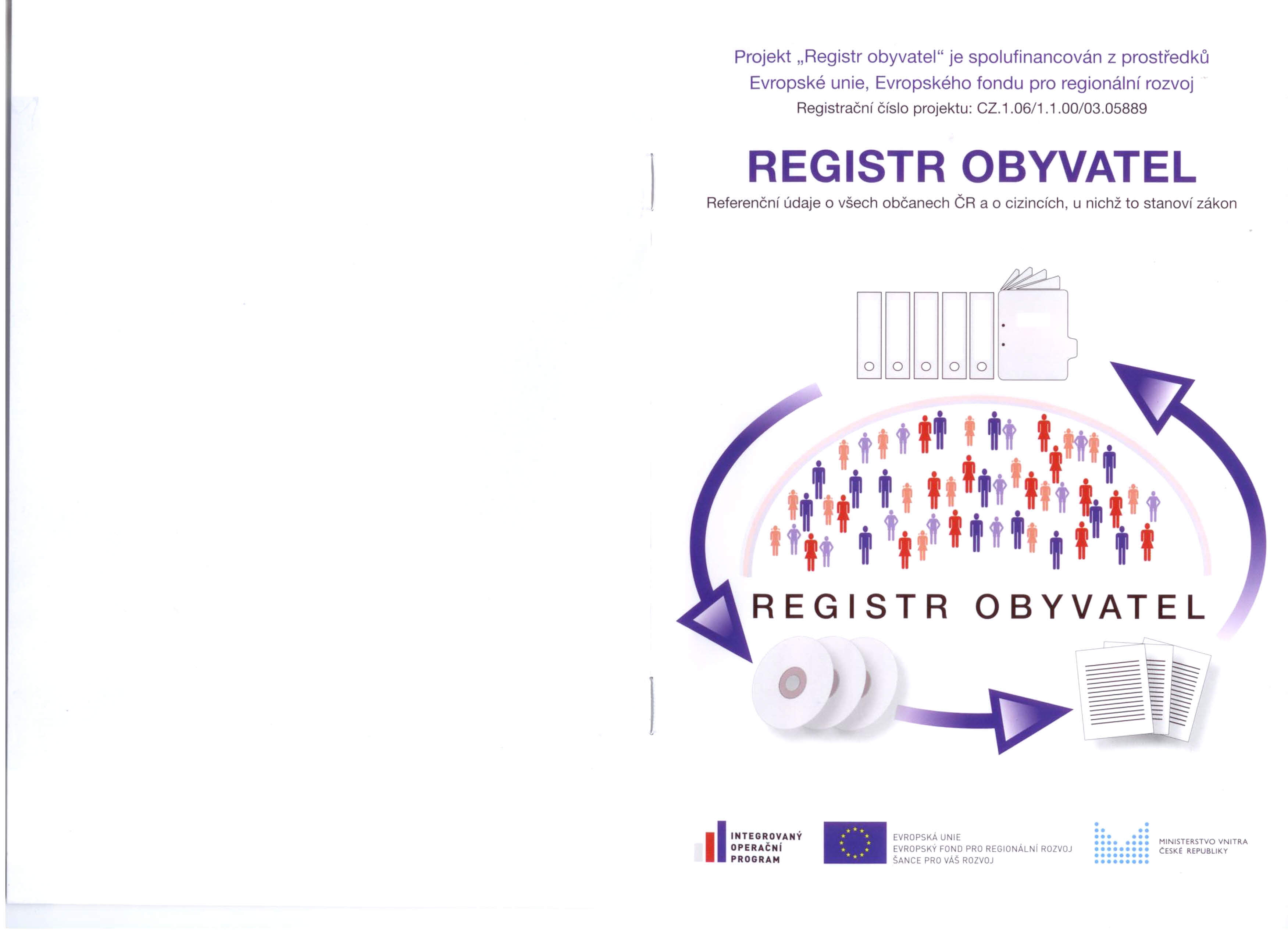 Projekt "Registr obyvatel" je spolufinancován z prostředku Evropské unie, Evropského fondu pro regionální rozvoj Registrační číslo projektu: CZ.1.06/1.1.00/03.
