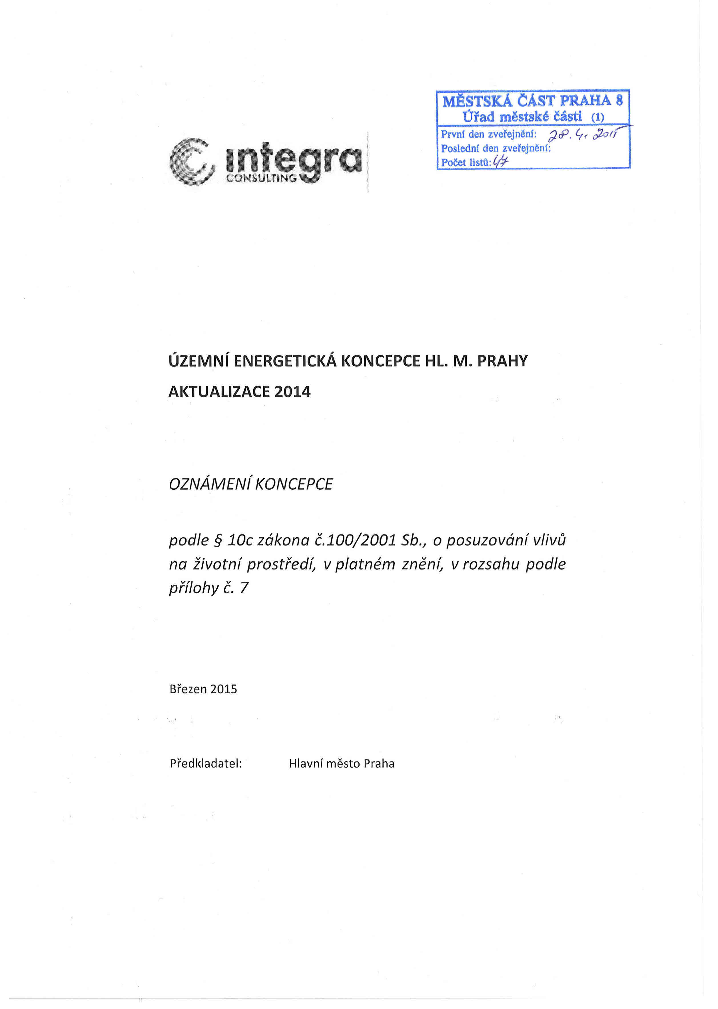 r M:BSTSKA CAST PRAHA 8 Úřad městské části (1) První den zveřejněni: ~tp. ý( r)2ort Poslední den zveřejnění: Počet listů: t/i ÚZEMNí ENERGETICKÁ KONCEPCE HL. M. PRAHY AKTUALIZACE 2014 OZNÁMENí KONCEPCE podle 10c zákona č.