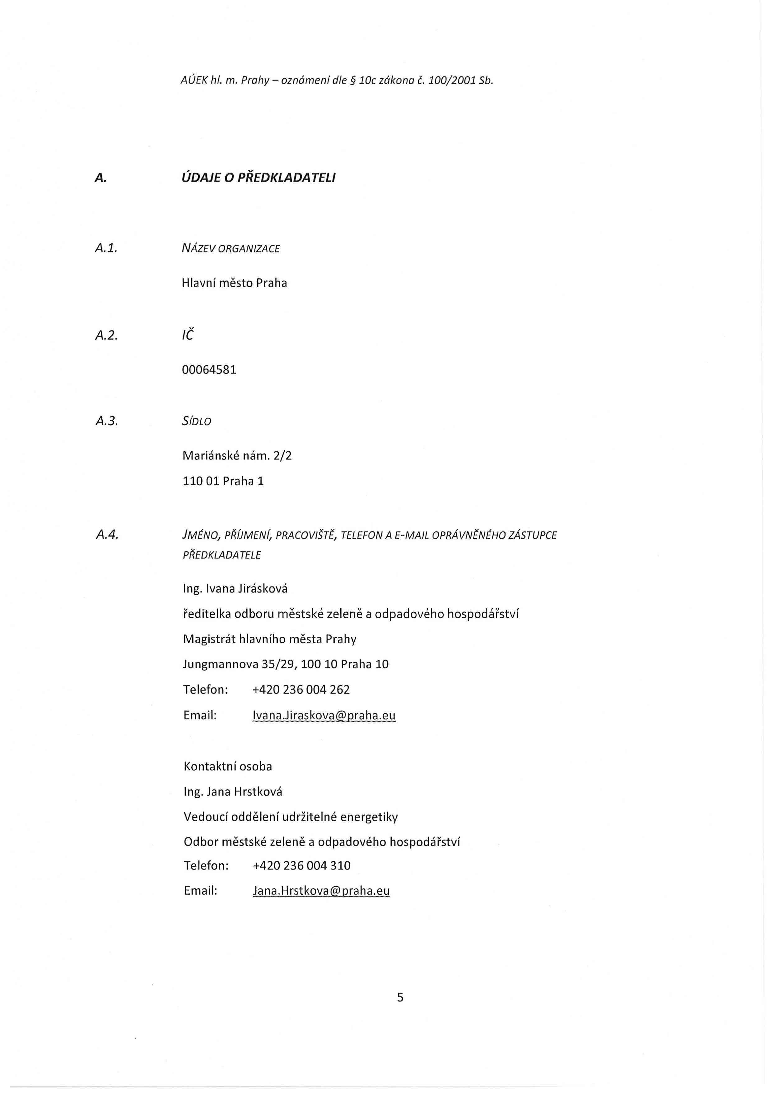 AÚEK hl. m. Prahy - oznámení dle 10e zákona Č. 100/2001 Sb. A. ÚDAJE O PŘEDKLADATELI A.l. NÁZEV ORGANIZACE Hlavní město Praha A.2. IČ 000645