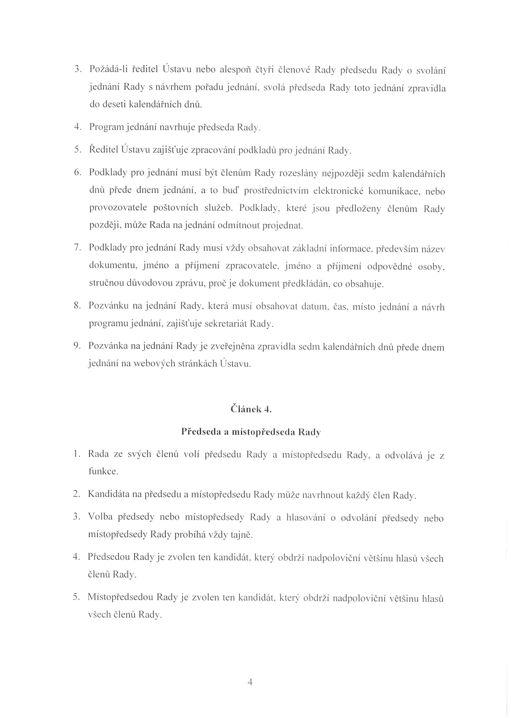 3. Po žád á-li ředitel Ústavu nebo a l es po ň č t yři č l e n o vé Rady p řed sedu Rad y o svo lání jednáni Rady s n ávrhem pořadu jedn áni.