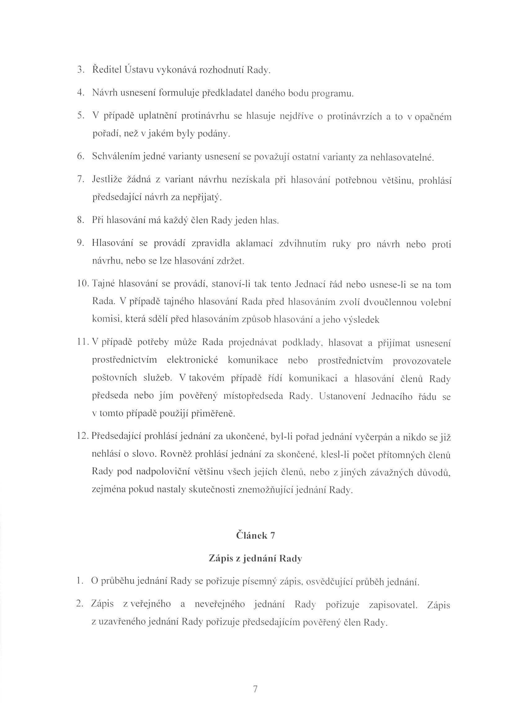 3. Ř e d i t e l Ústavu vykoná vá rozhodnutí Rady. 4. N ávrh usneseni formuluje p řed k l ad a t e l daného bodu programu. 5.