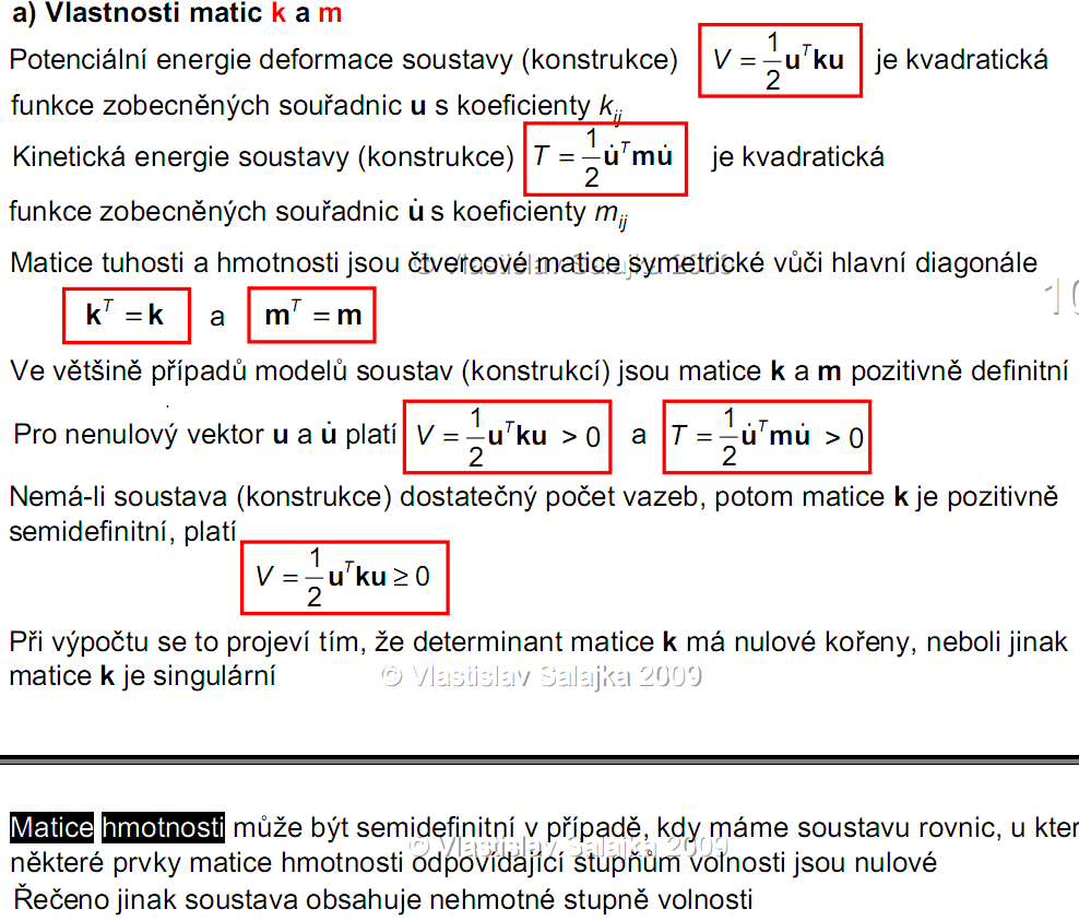 3 TYPY MATIC HMOTNOSTI - fyzická m symeická věš poziivě defiiiví,(ěkdy poziivě semidefiiiví de(m) - diagoálí modálí M M Φ T m Φ diag (M, M, M N ) ((((((((oez diag modali maice uhosi K K Φ T k Φ diag