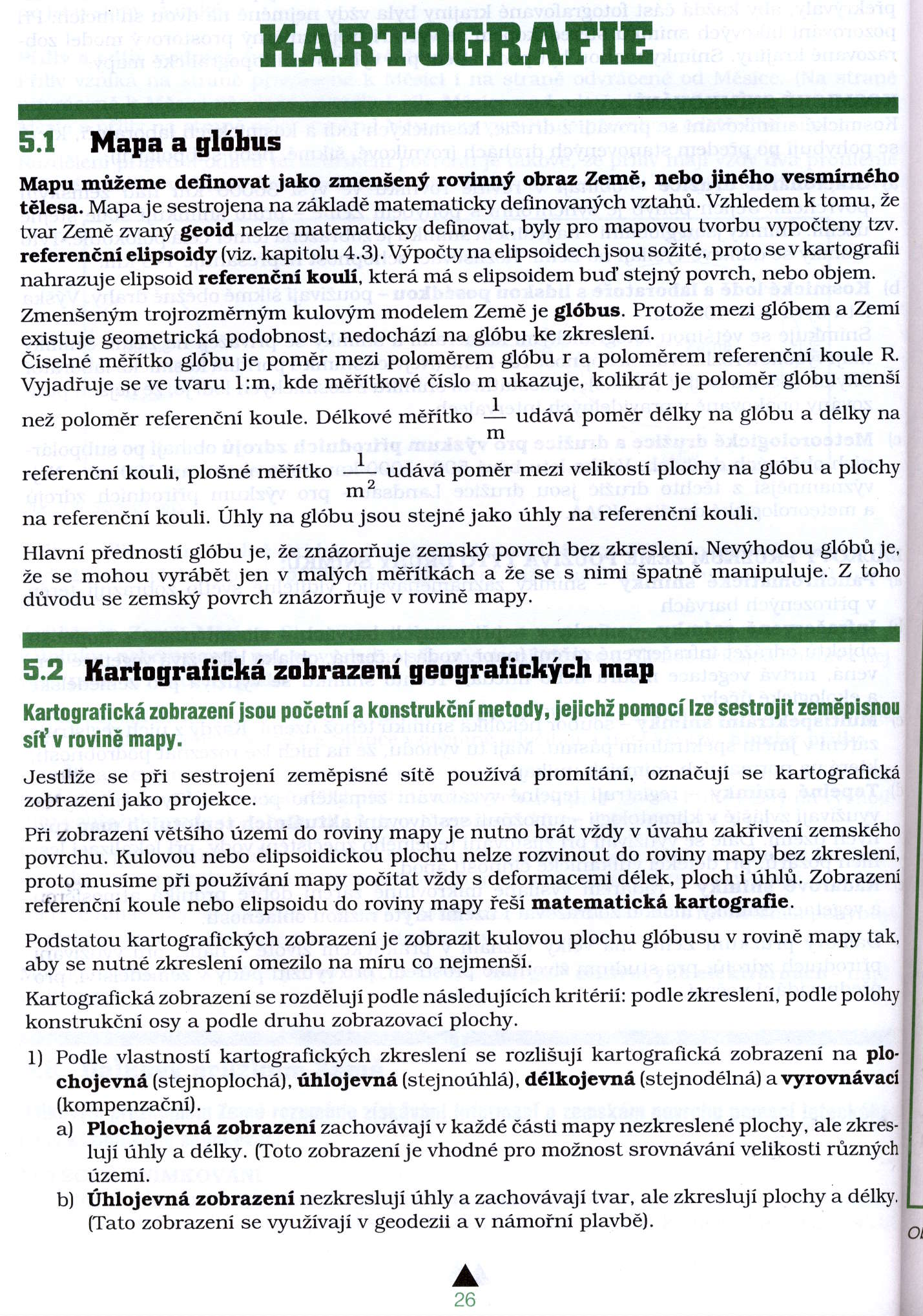 HARTOERAFIE 5.t Mapa a gltibus Mapu mriieme deffnovat Jako zmensenf rovinnf obraz zerne, nebo jin ho vesmirn6ho t6lisa. Mapa je sestrojena na zdklad matematicky de{inovanlich vztahri.