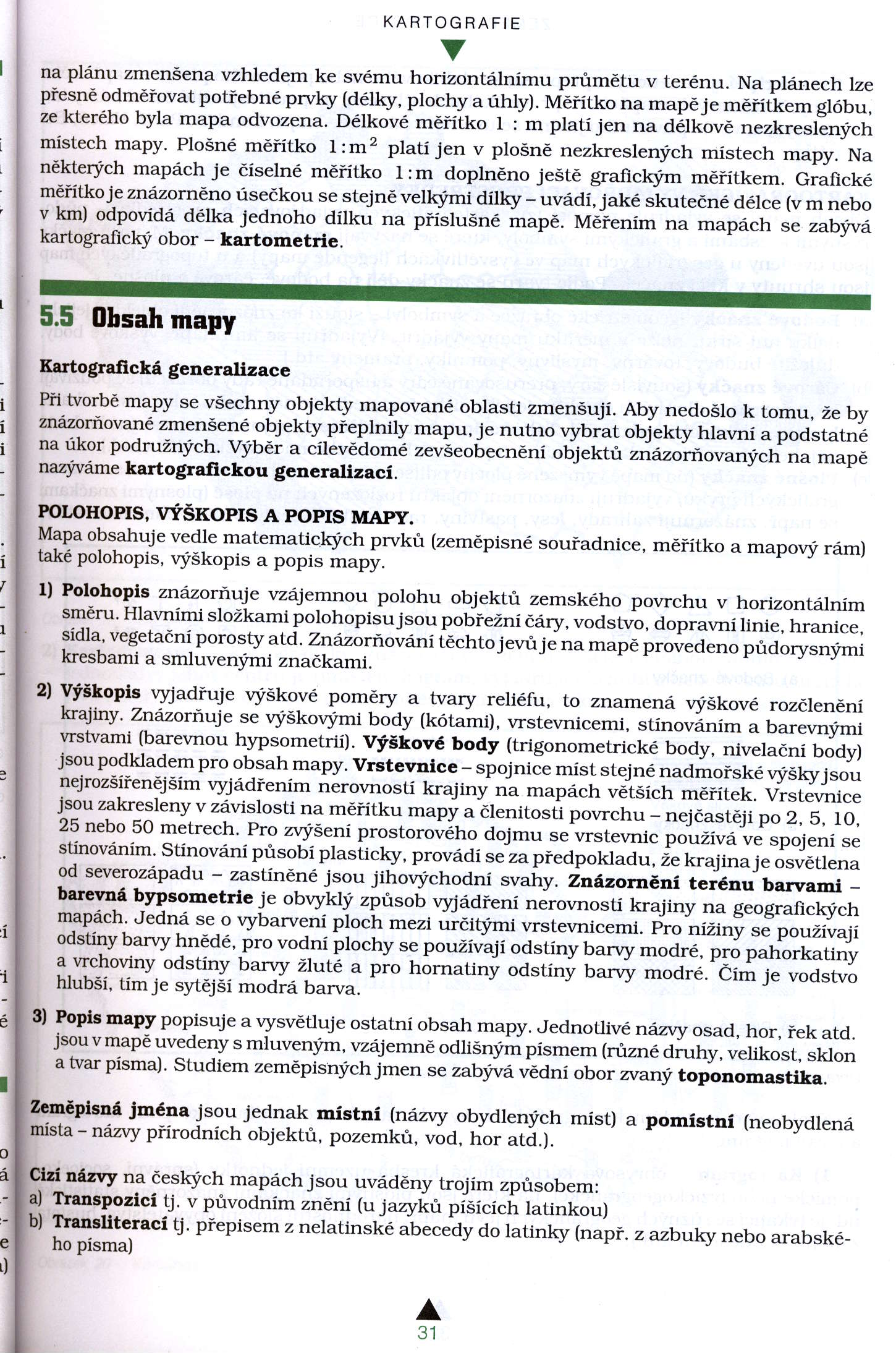 KARTOGRAFIE na pldnu zmensena vzhledem ke sv6mu horizontdlnimu prirm tu v ter6nu. Na przinech piesnd lze odmdiovat potiebne prvky (ddjky, plochy a uhly).