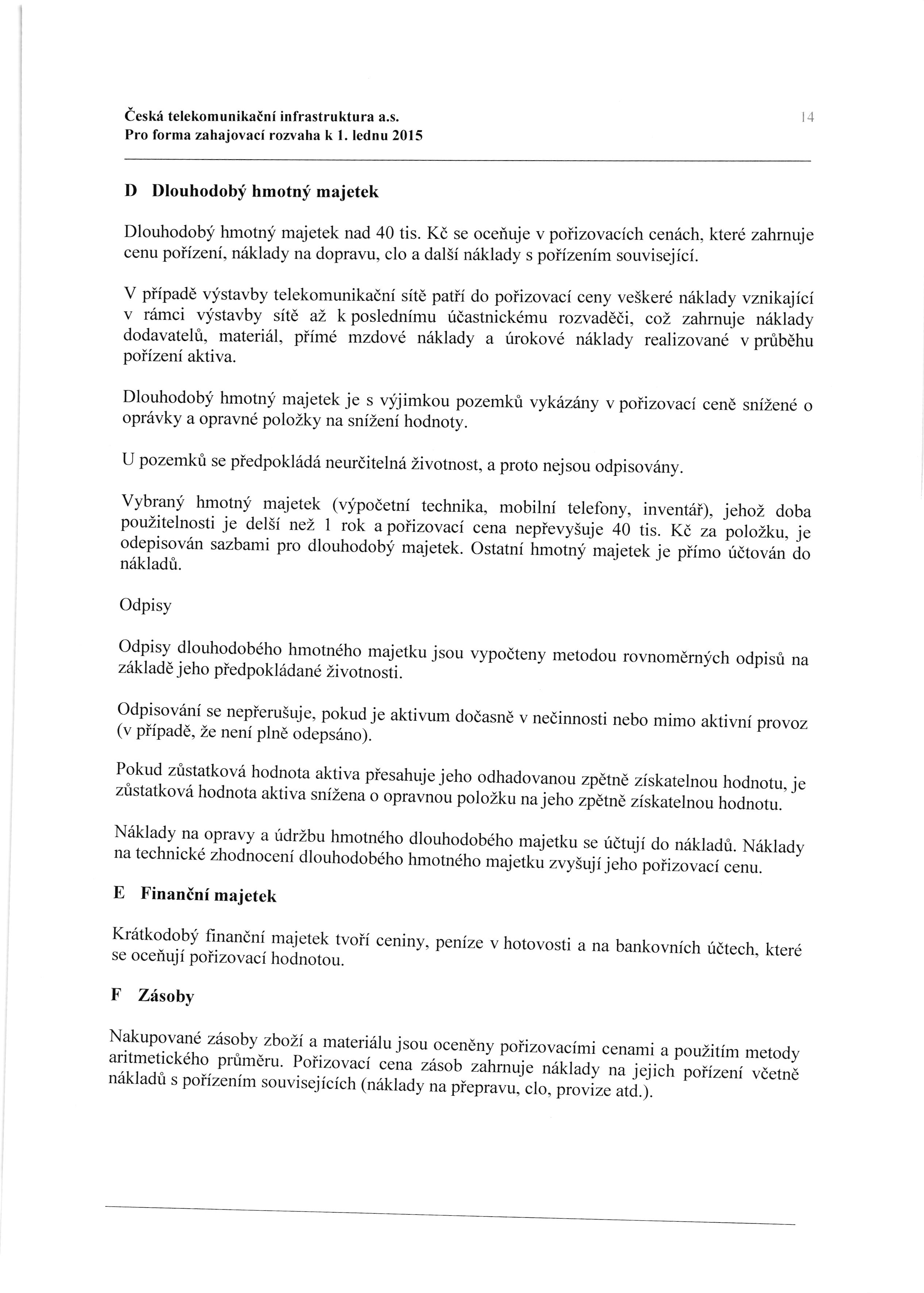 teskf telekomunikainf infrastruktura a.s. Pro forma zahajovaci rozvaha k l. lednu 2015 l4 D Dlouhodobf hmotnf majetek Dlouhodobli hmotnf majetek nad 40 tis.