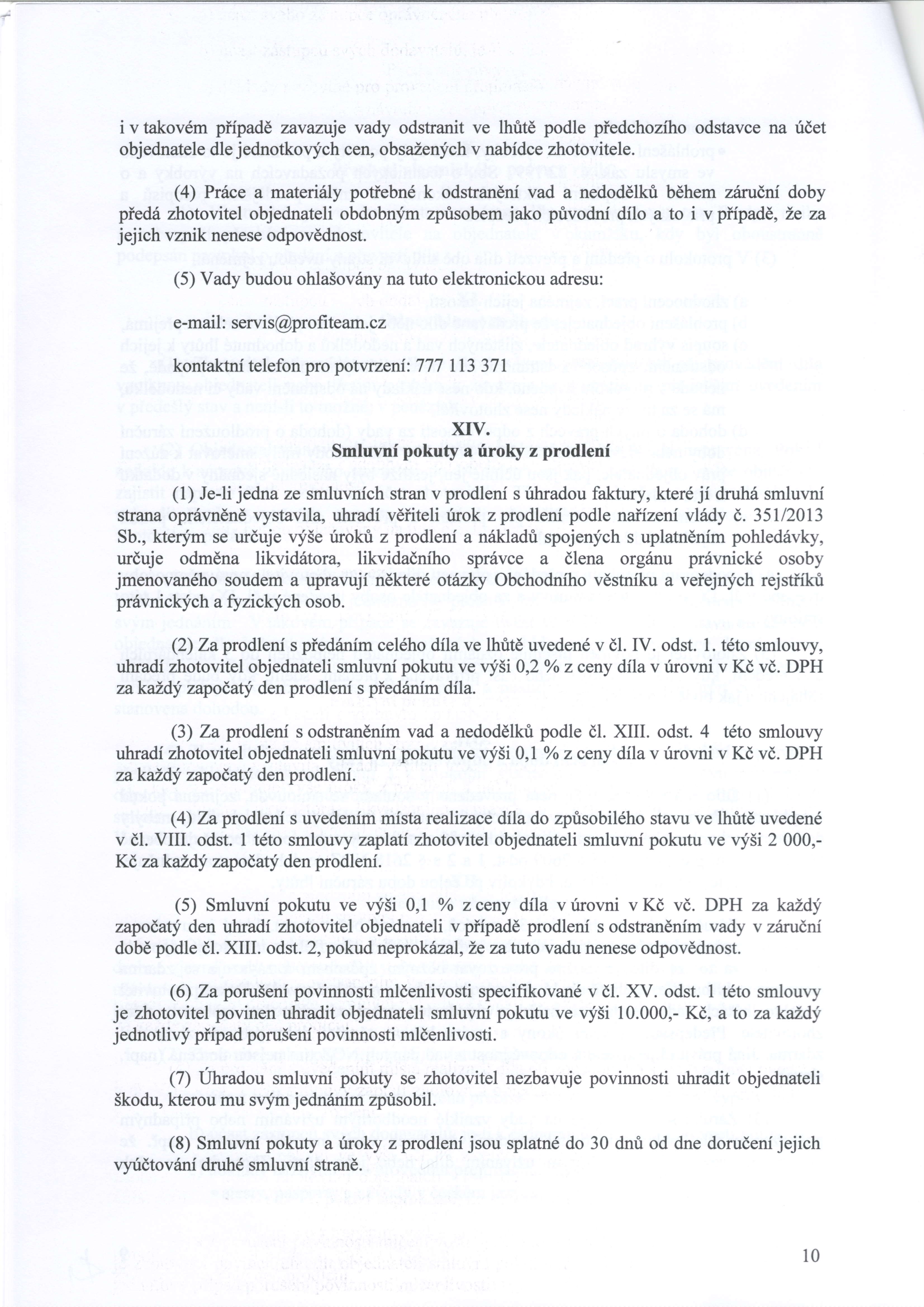 (9) pro vnidtov tni, nillezitosti faktury a splatnosti urokri z prodleni a smluvnich pokut, plati obdobne ustanoveni dl. VI. t6to smlouvy. xv.