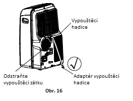 Odvod kondenzátu Obr. 17a Obr. 17b Během režimu chlazení a vysoušení vyjměte vypouštěcí zátku ze zadní části přístroje, nainstalujte vypouštěcí spojku s 3/4 hadicí.