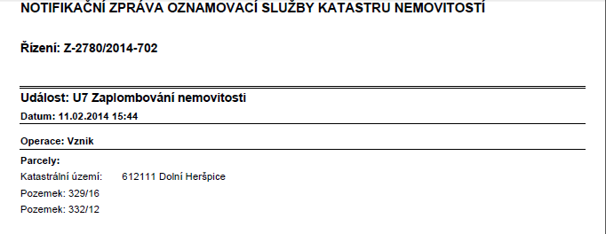 Zprávy sledování změn Vznik/zánik jiných právních vztahů -u sledované nemovitosti došlo kzapsání/zrušení JPV svazbou pro nemovitost či k nemovitosti Zaplombování nemovitosti