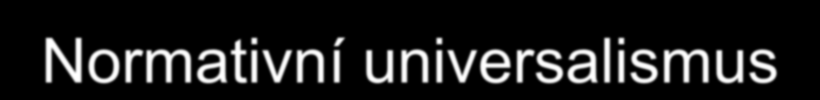 Normativní universalismus zahrnuje nutně všechny lidi; všichni patří dle zásady rovnosti do tkáně vzájemného nároku na úctu (respektování), který