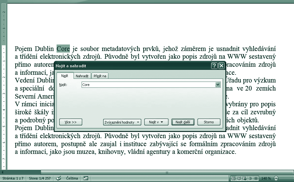 TIP: Vyhledávání výrazu je vhodné zahájit od začátku dokumentu, kde musíte nejprve přesunou textový kurzor. Rychle to provedete například klávesovou zkratkou Ctrl+Home. SYLABUS CORE 5.0 3.2.