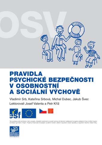 Pravidla psychické bezpečnosti v OSV V osobnostní a sociální výchově se zabýváme tématy, ke kterým mají žáci i učitelé blízký emoční vztah. Tato témata se nás doslova osobně dotýkají.